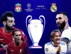 Preview Partai Final Liga Champions 2022 antara Liverpool vs Real Madrid