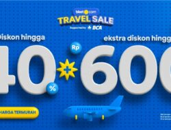 Penawaran Khusus Liburan BCA dan Tiket.com Kembali Hadir dalam Tiket Travel Sale Online didukung oleh BCA