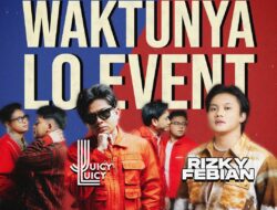 Festival Musik ‘WAKTUNYA LO EVENT’ Tampilkan JUICY LUICY & RIZKY FEBIAN di Samarinda
