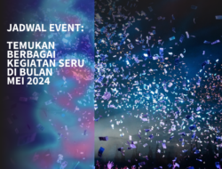 Dari Festival Hingga Konser, Simak Rangkaian Acara Menarik Selama Bulan Mei 2024