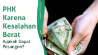 PHK Karena Kesalahan Berat, Apakah Dapat Pesangon?