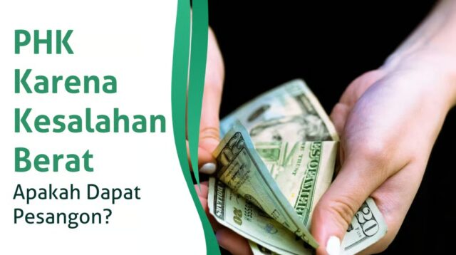 PHK Karena Kesalahan Berat, Apakah Dapat Pesangon?