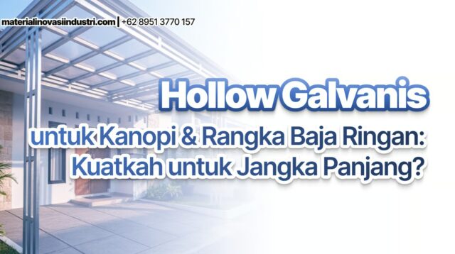 Hollow Galvanis untuk Kanopi & Rangka Baja Ringan: Kuatkah untuk Jangka Panjang?