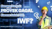 Kenapa Banyak Proyek Gagal Karena Salah Pilih IWF? Ini Penyebabnya
