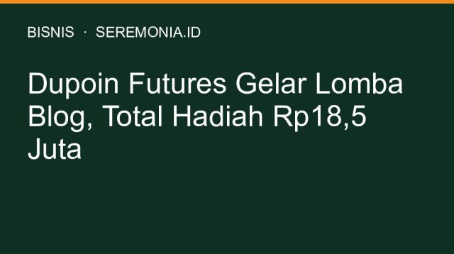 Dupoin Futures Gelar Lomba Blog, Total Hadiah Rp18,5 Juta