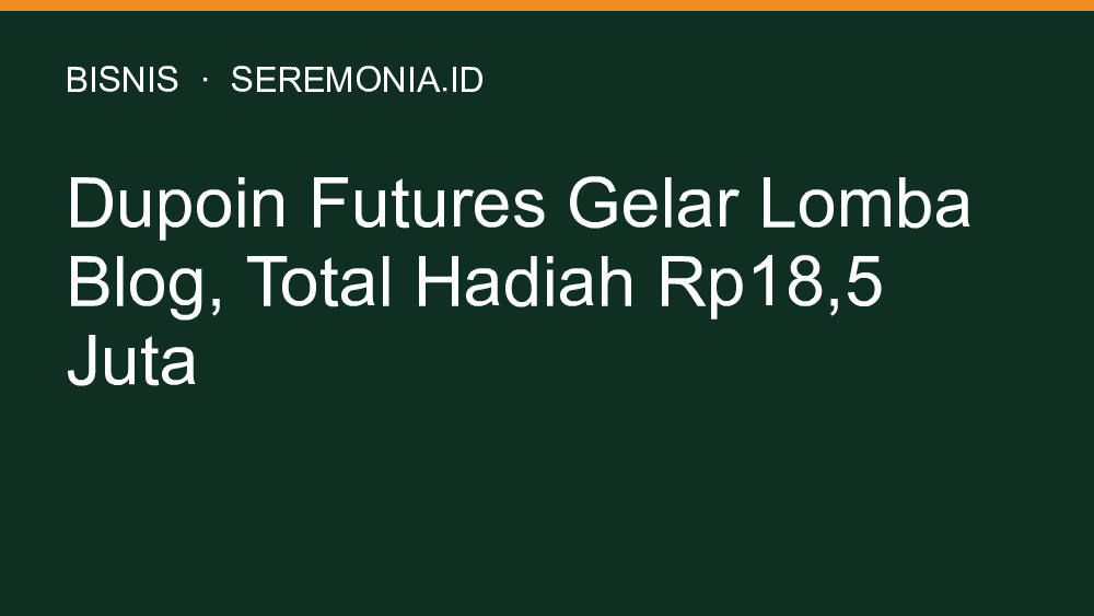 Dupoin Futures Gelar Lomba Blog, Total Hadiah Rp18,5 Juta