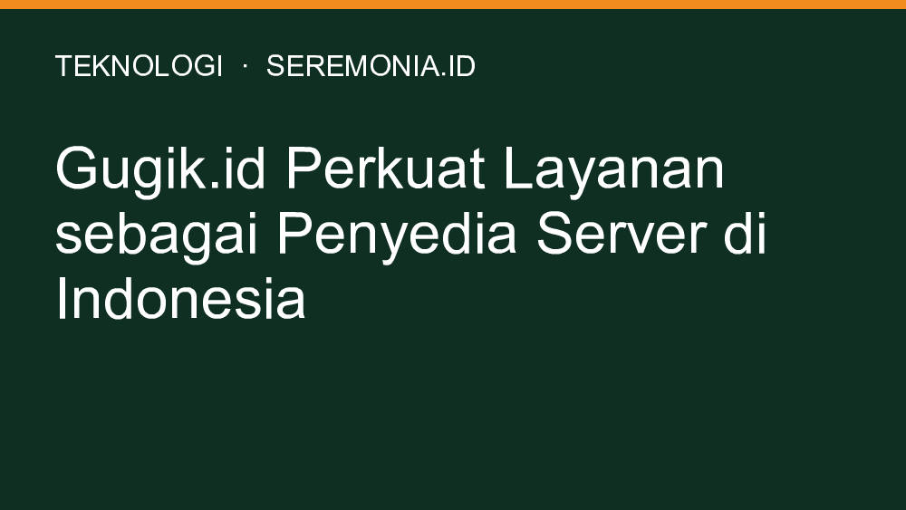 Gugik.id Perkuat Layanan sebagai Penyedia Server di Indonesia