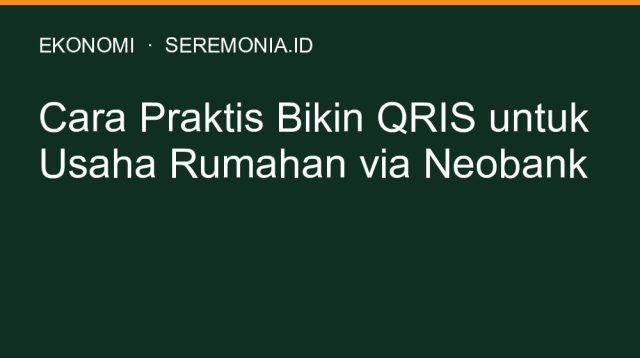 Cara Praktis Bikin QRIS untuk Usaha Rumahan via Neobank