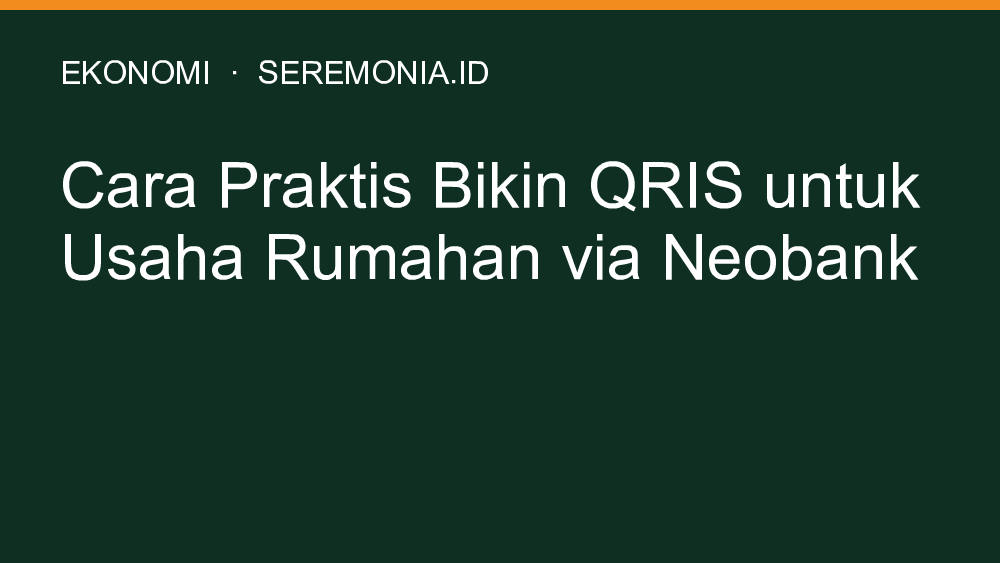 Cara Praktis Bikin QRIS untuk Usaha Rumahan via Neobank