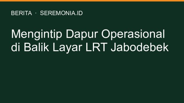 Mengintip Dapur Operasional di Balik Layar LRT Jabodebek