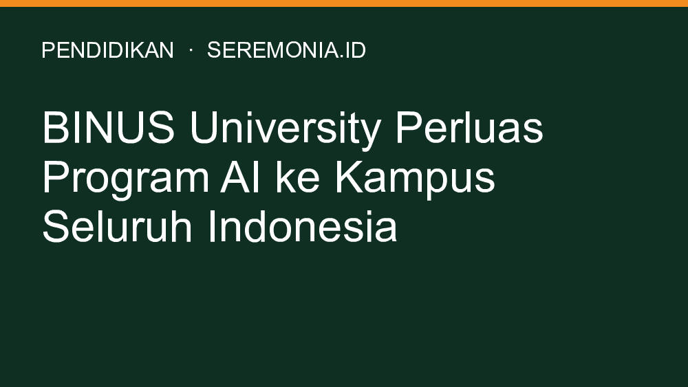 BINUS University Perluas Program AI ke Kampus Seluruh Indonesia