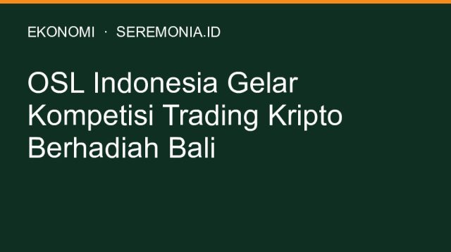 OSL Indonesia Gelar Kompetisi Trading Kripto Berhadiah Bali