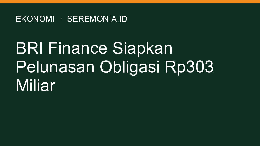BRI Finance Siapkan Pelunasan Obligasi Rp303 Miliar