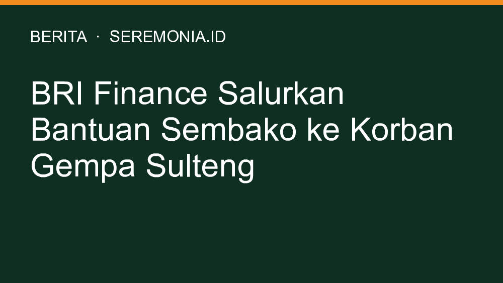 BRI Finance Salurkan Bantuan Sembako ke Korban Gempa Sulteng
