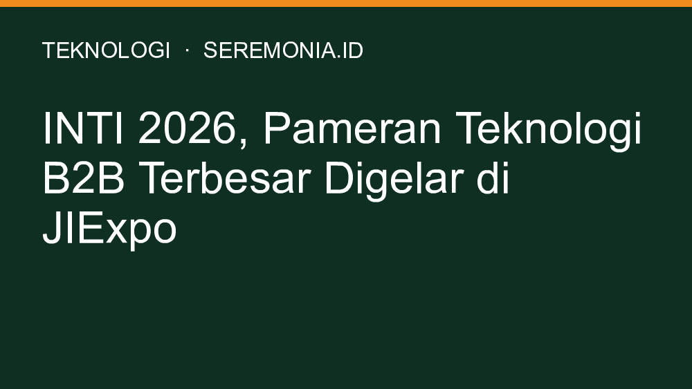 INTI 2026, Pameran Teknologi B2B Terbesar Digelar di JIExpo