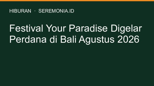 Festival Your Paradise Digelar Perdana di Bali Agustus 2026