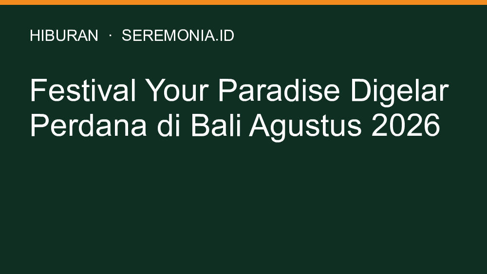 Festival Your Paradise Digelar Perdana di Bali Agustus 2026